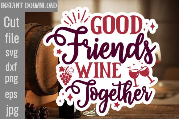 Download Good Friends Wine Together SVG Cut File - Premium Resources
